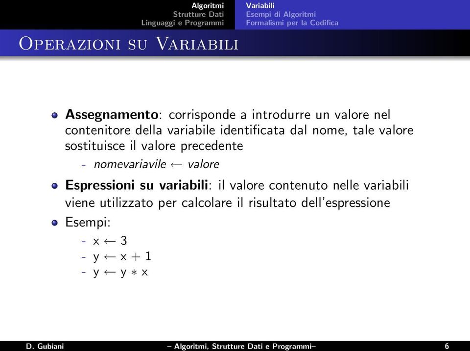 precedente - nomevariavile valore Espressioni su variabili: il valore contenuto nelle variabili viene