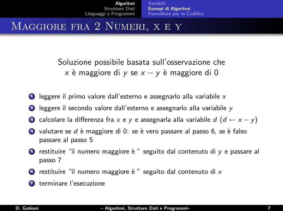 fra x e y e assegnarla alla variabile d (d x y) 4 valutare se d è maggiore di 0: se è vero passare al passo 6, se è falso passare al passo 5 5 restituire il numero