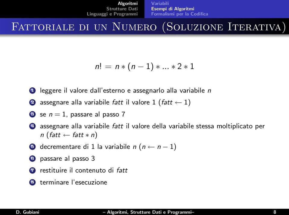 1, passare al passo 7 4 assegnare alla variabile fatt il valore della variabile stessa moltiplicato per n (fatt fatt n) 5
