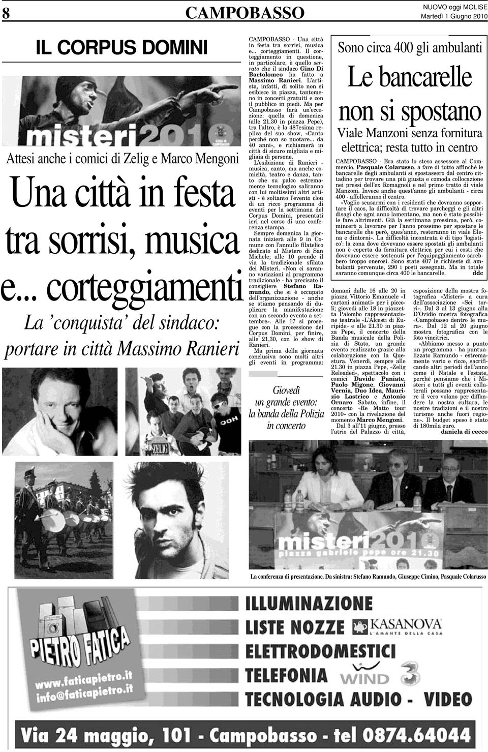 L artista, infatti, di solito non si esibisce in piazza, tantomeno in concerti gratuiti e con il pubblico in piedi. Ma per Campobasso farà un eccezione: quella di domenica (alle 21.