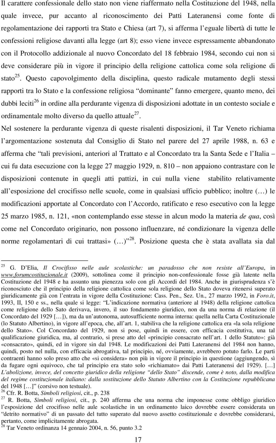 addizionale al nuovo Concordato del 18 febbraio 1984, secondo cui non si deve considerare più in vigore il principio della religione cattolica come sola religione di stato 25.