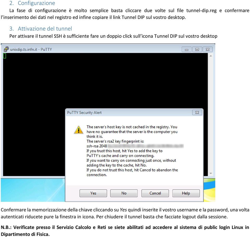 Attivazione del tunnel Per attivare il tunnel SSH è sufficiente fare un doppio click sull icona Tunnel DIP sul vostro desktop Confermare la memorizzazione della chiave cliccando
