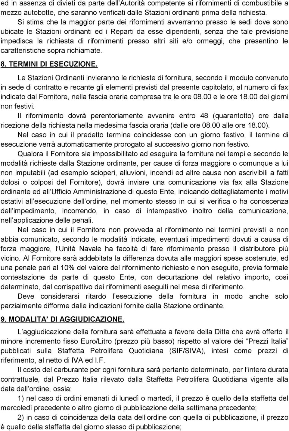 rifornimenti presso altri siti e/o ormeggi, che presentino le caratteristiche sopra richiamate. 8. TERMINI DI ESECUZIONE.