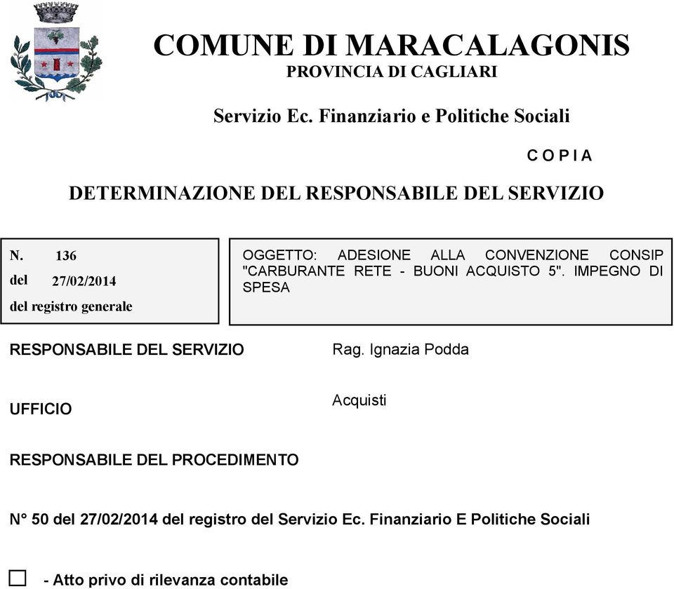 136 del 27/02/2014 del registro generale OGGETTO: ADESIONE ALLA CONVENZIONE CONSIP "CARBURANTE RETE - BUONI ACQUISTO 5".