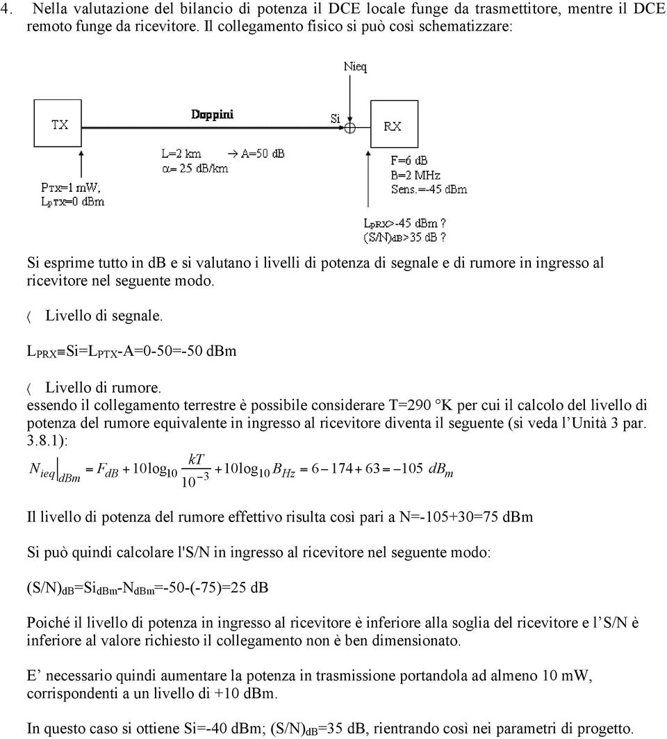 L PRX Si=L PTX -A=0-50=-50 dbm Livello di rumore.