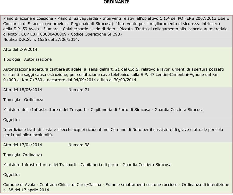 CUP E87H08000430009 - Codice Operazione SI 2937 Notifica D.R.S. n. 1526 del 27/06/2014. Atto del 2/9/2014 Tipologia Autorizzazione Autorizzazione apertura cantiere stradale. ai sensi dell'art.