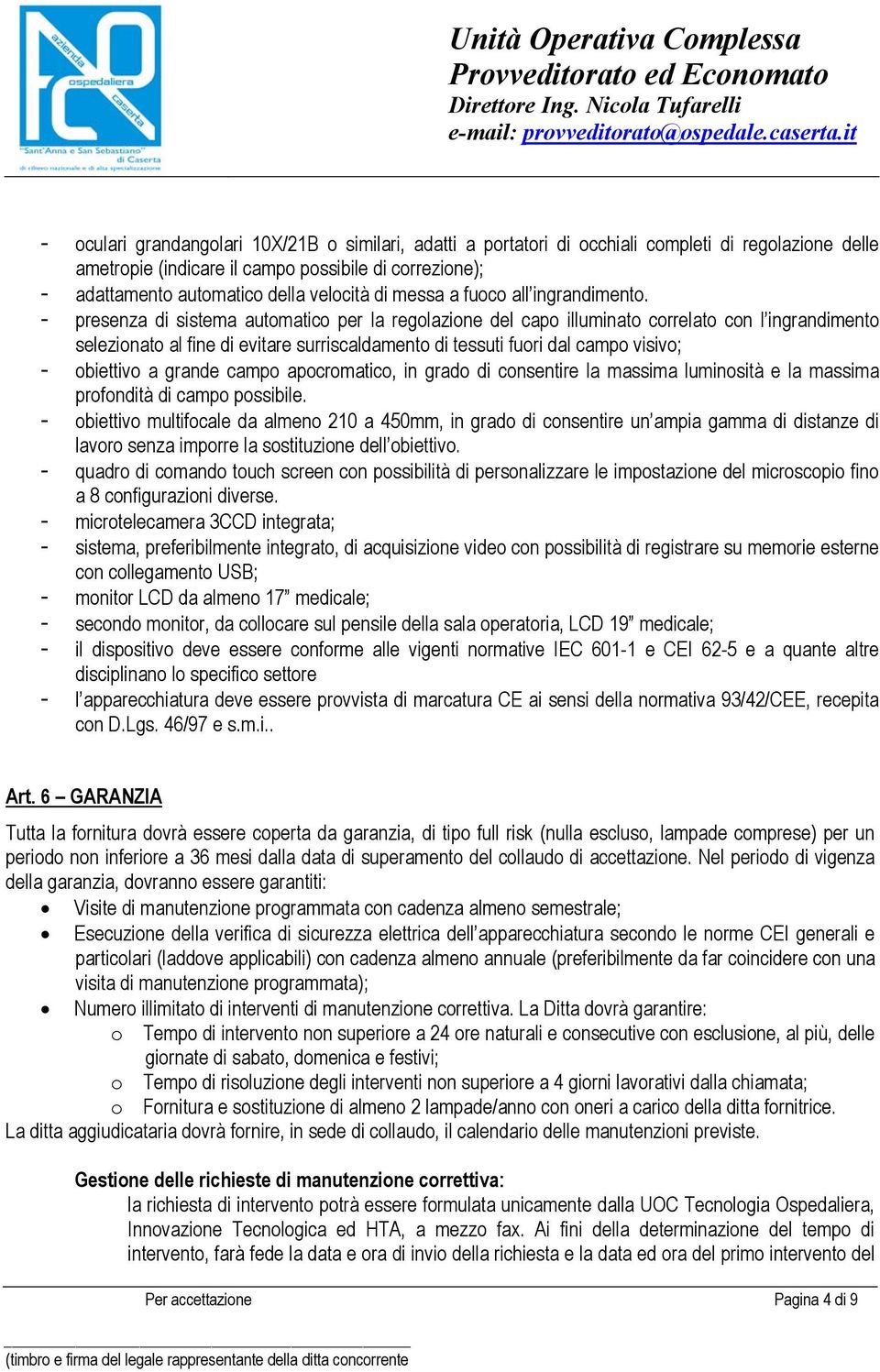 - presenza di sistema automatico per la regolazione del capo illuminato correlato con l ingrandimento selezionato al fine di evitare surriscaldamento di tessuti fuori dal campo visivo; - obiettivo a