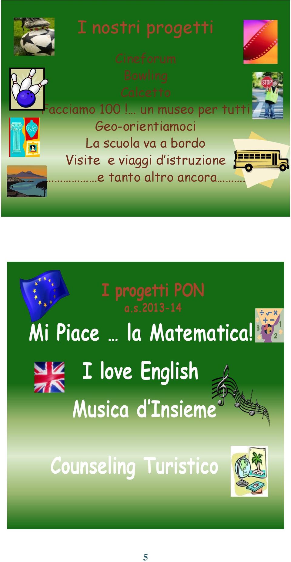 viaggi d istruzione e tanto altro ancora. progetti PN a.s.2013-14 Mi Piace la Matematica!