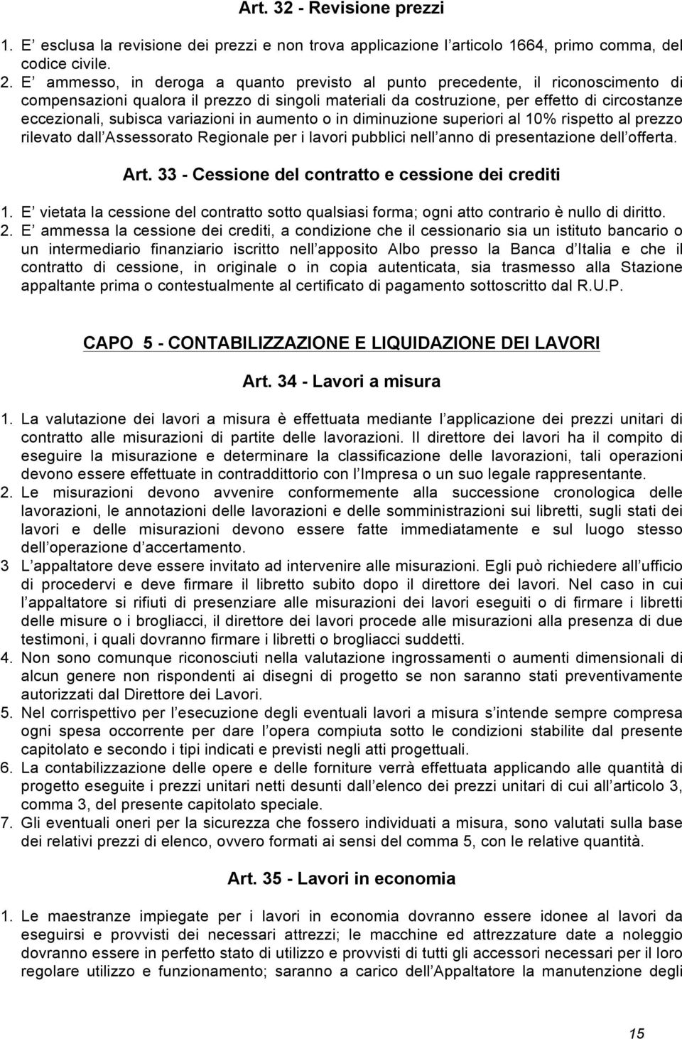 variazioni in aumento o in diminuzione superiori al 10% rispetto al prezzo rilevato dall Assessorato Regionale per i lavori pubblici nell anno di presentazione dell offerta. Art.