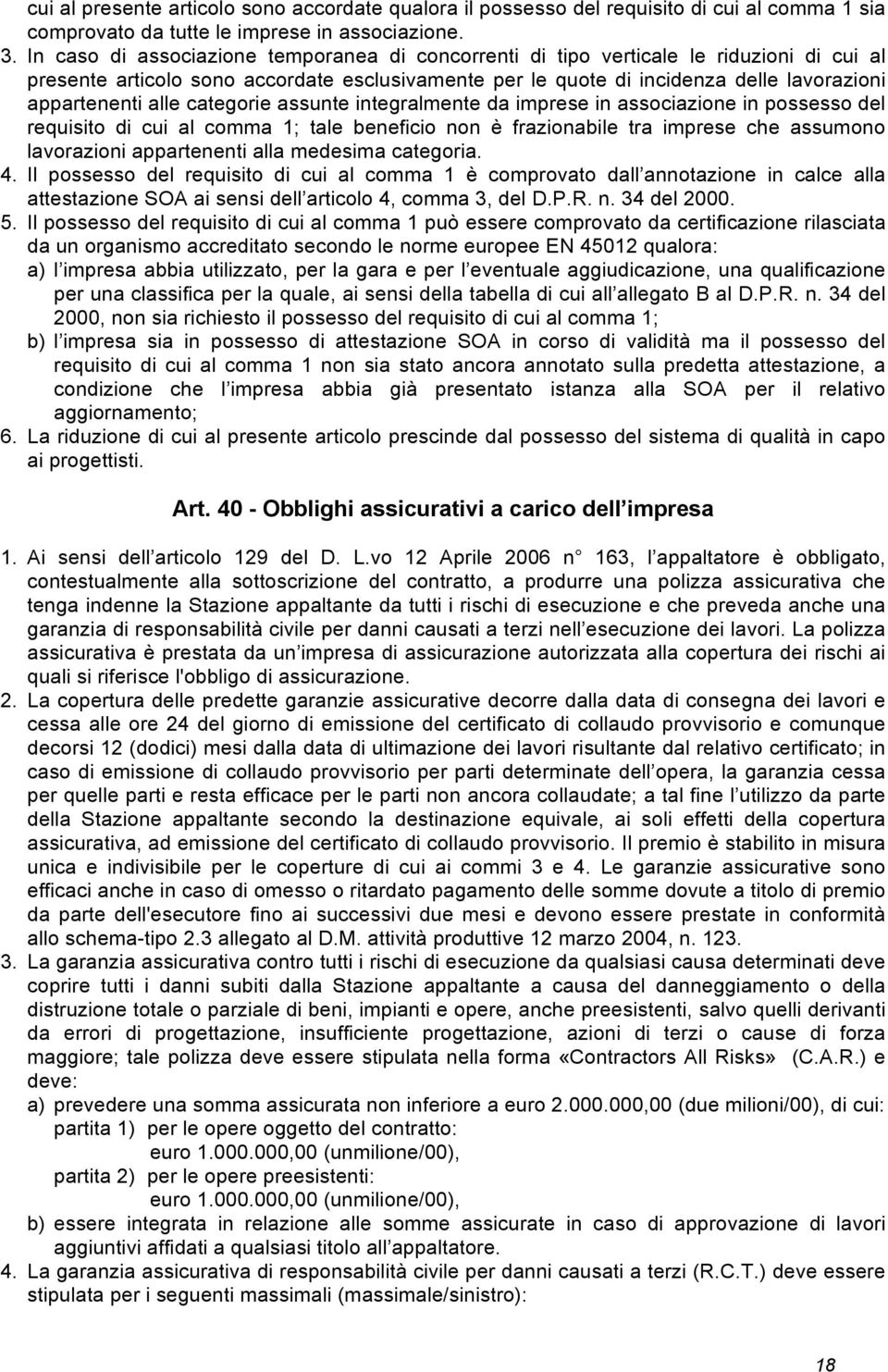 alle categorie assunte integralmente da imprese in associazione in possesso del requisito di cui al comma 1; tale beneficio non è frazionabile tra imprese che assumono lavorazioni appartenenti alla