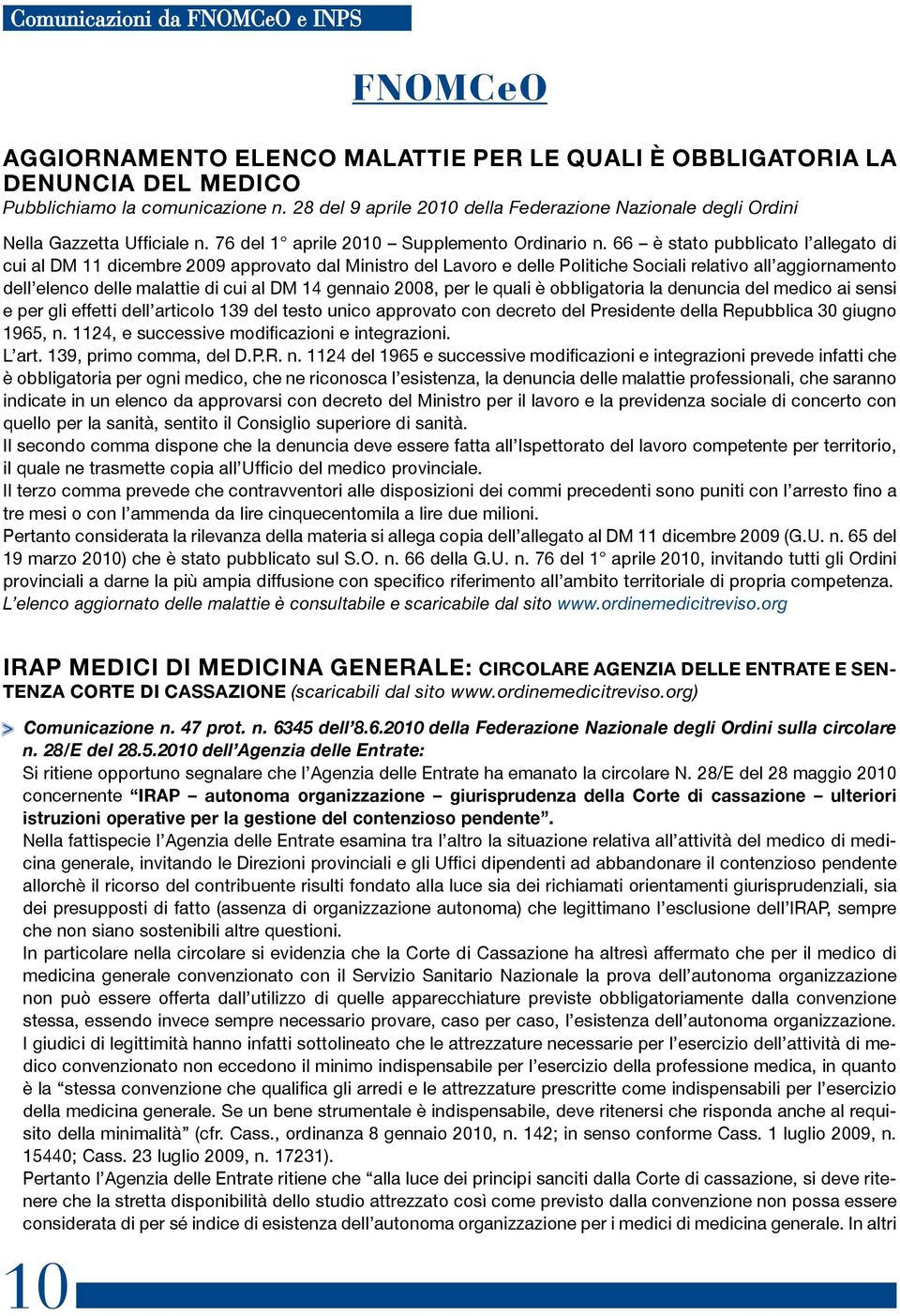 66 è stato pubblicato l allegato di cui al DM 11 dicembre 2009 approvato dal Ministro del Lavoro e delle Politiche Sociali relativo all aggiornamento dell elenco delle malattie di cui al DM 14