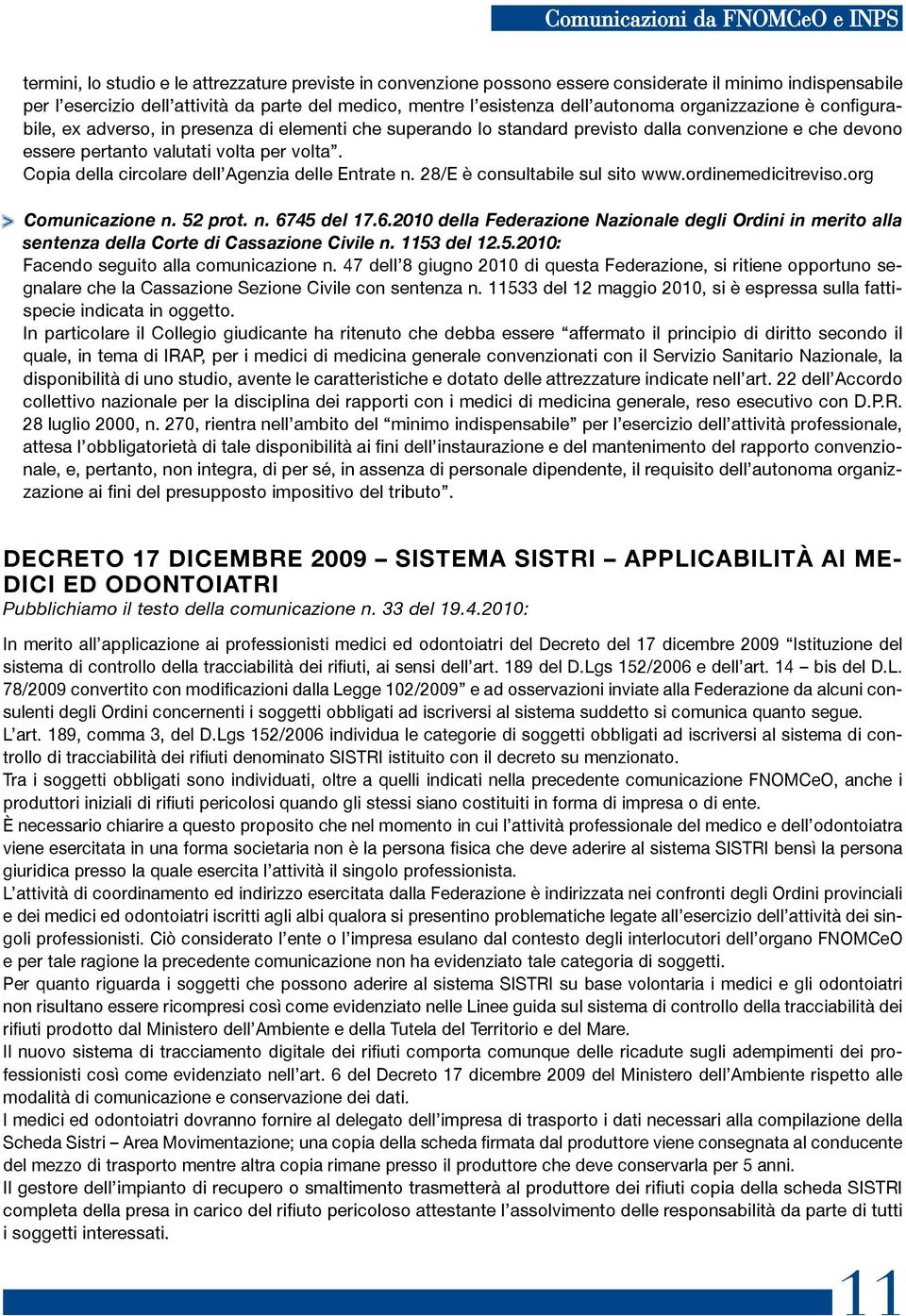 per volta. Copia della circolare dell Agenzia delle Entrate n. 28/E è consultabile sul sito www.ordinemedicitreviso.org > Comunicazione n. 52 prot. n. 67