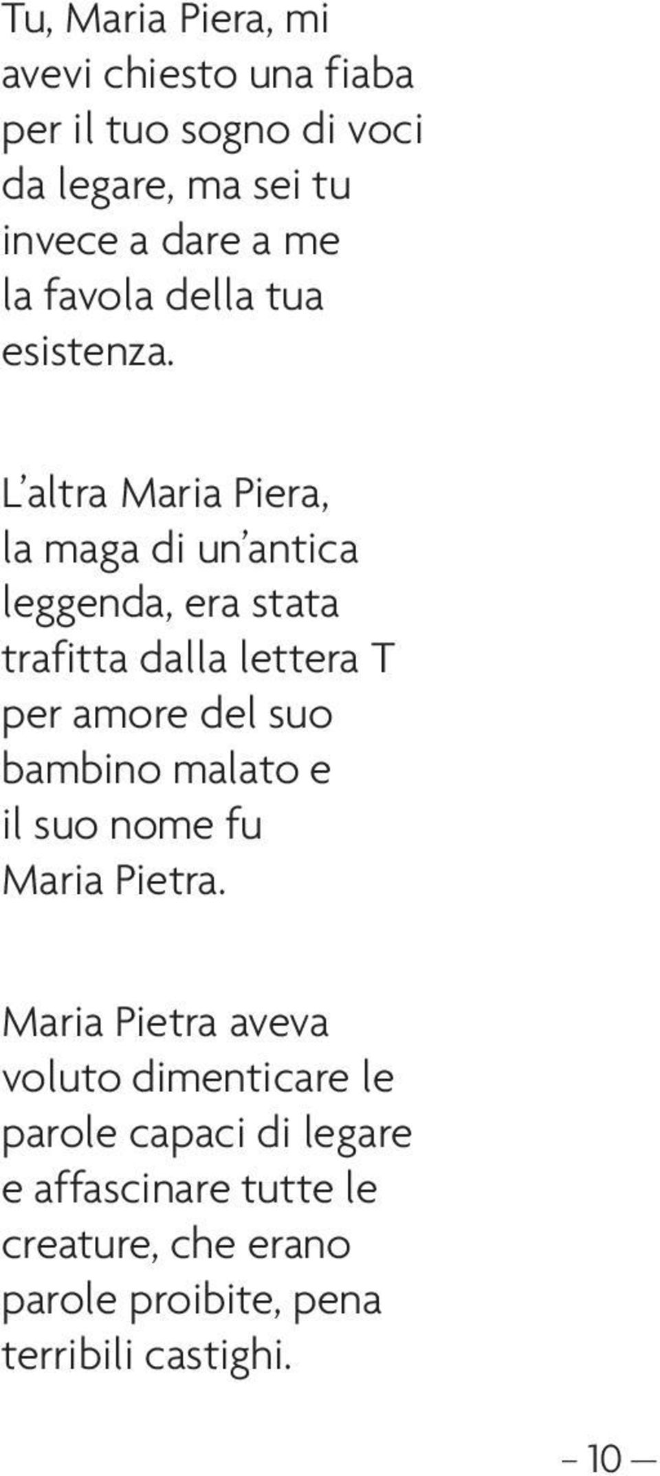 L altra Maria Piera, la maga di un antica leggenda, era stata trafitta dalla lettera T per amore del suo