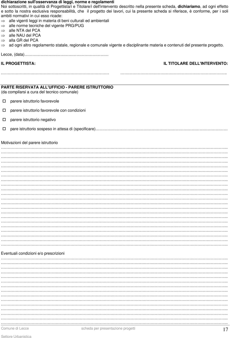 beni culturali ed ambientali alle norme tecniche del vigente PRG/PUG alle NTA del PCA alle NAU del PCA alla GR del PCA ad ogni altro regolamento statale, regionale e comunale vigente e disciplinante