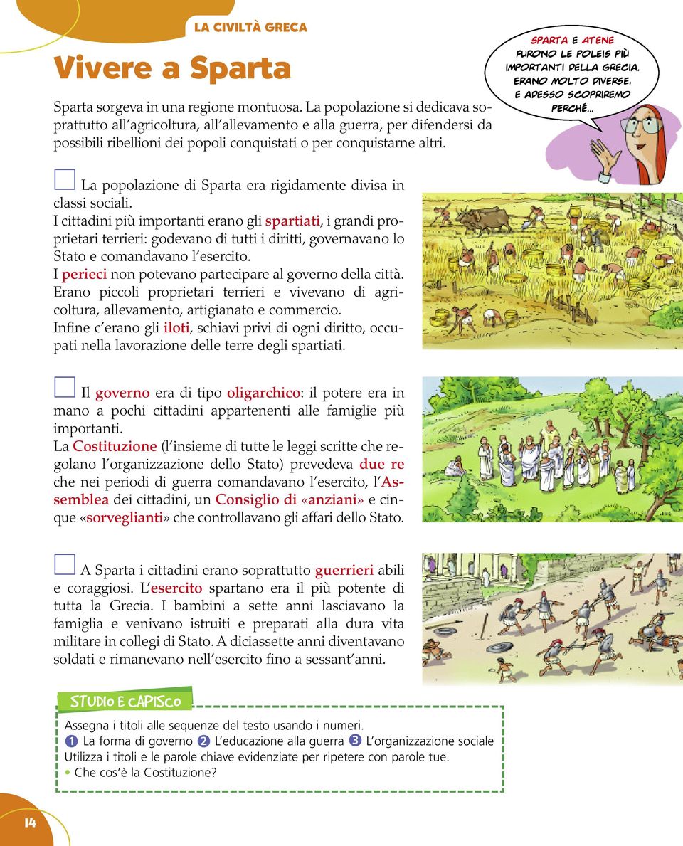 Sparta e Atene furono le poleis più importanti della Grecia. Erano molto diverse, e adesso scopriremo perché... La popolazione di Sparta era rigidamente divisa in classi sociali.