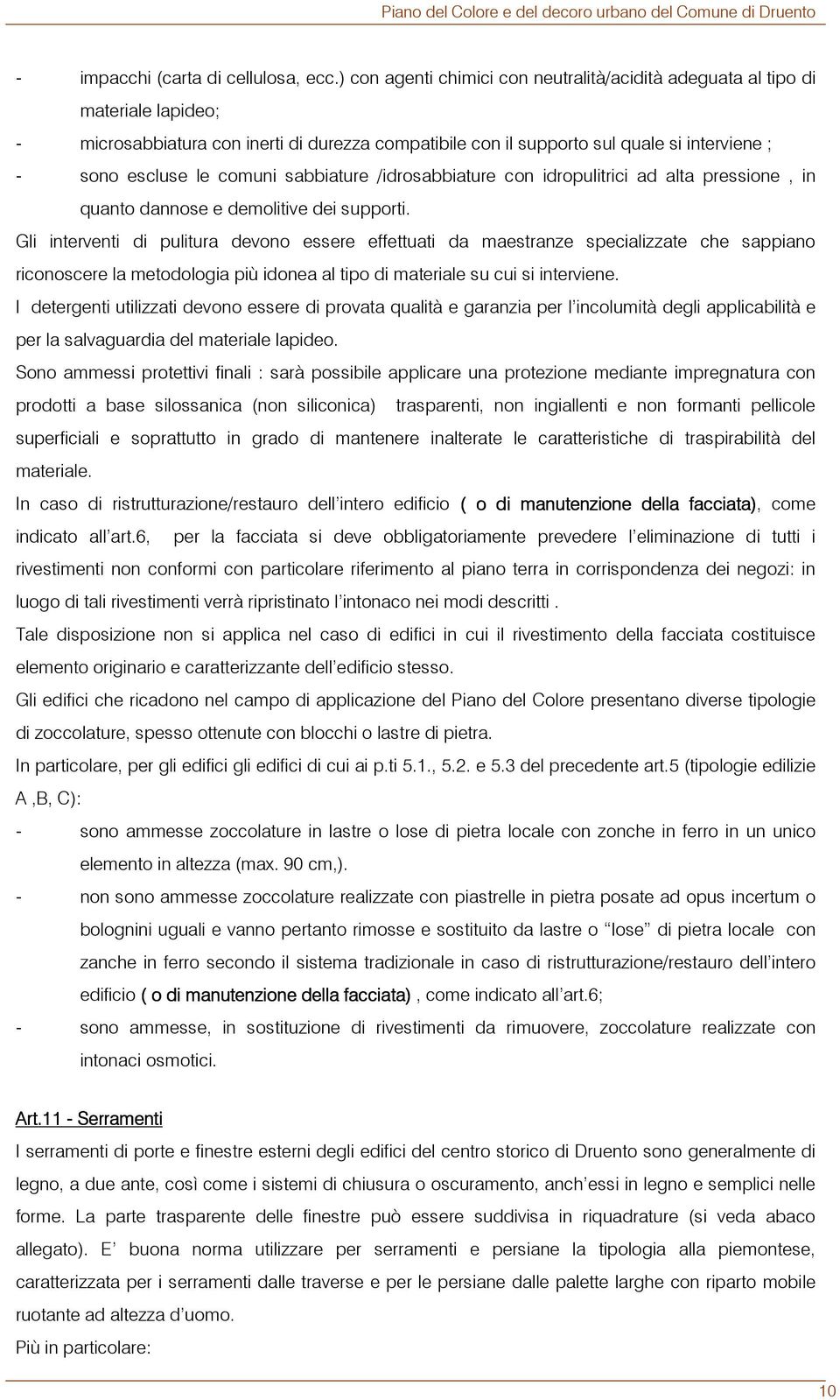 comuni sabbiature /idrosabbiature con idropulitrici ad alta pressione, in quanto dannose e demolitive dei supporti.