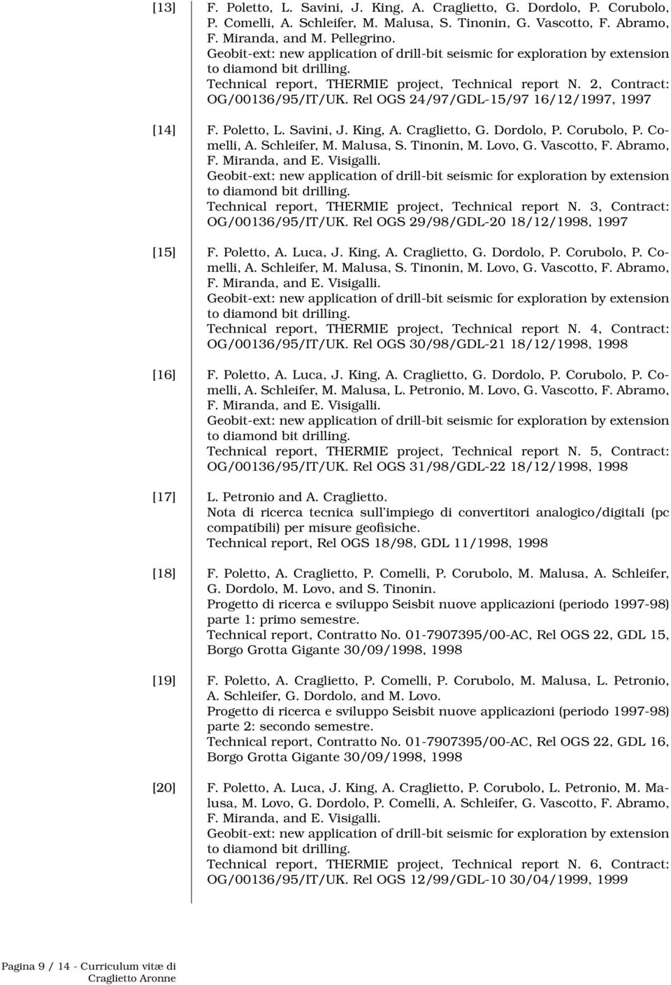 Corubolo, P. Comelli, A. Schleifer, M. Malusa, S. Tinonin, M. Lovo, G. Vascotto, F. Abramo, F. Miranda, and E. Visigalli. Technical report, THERMIE project, Technical report N.