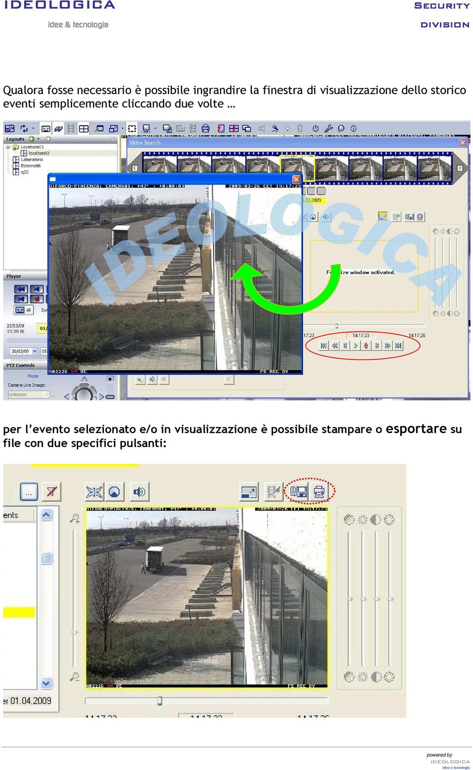 due volte per l evento selezionato e/o in visualizzazione è