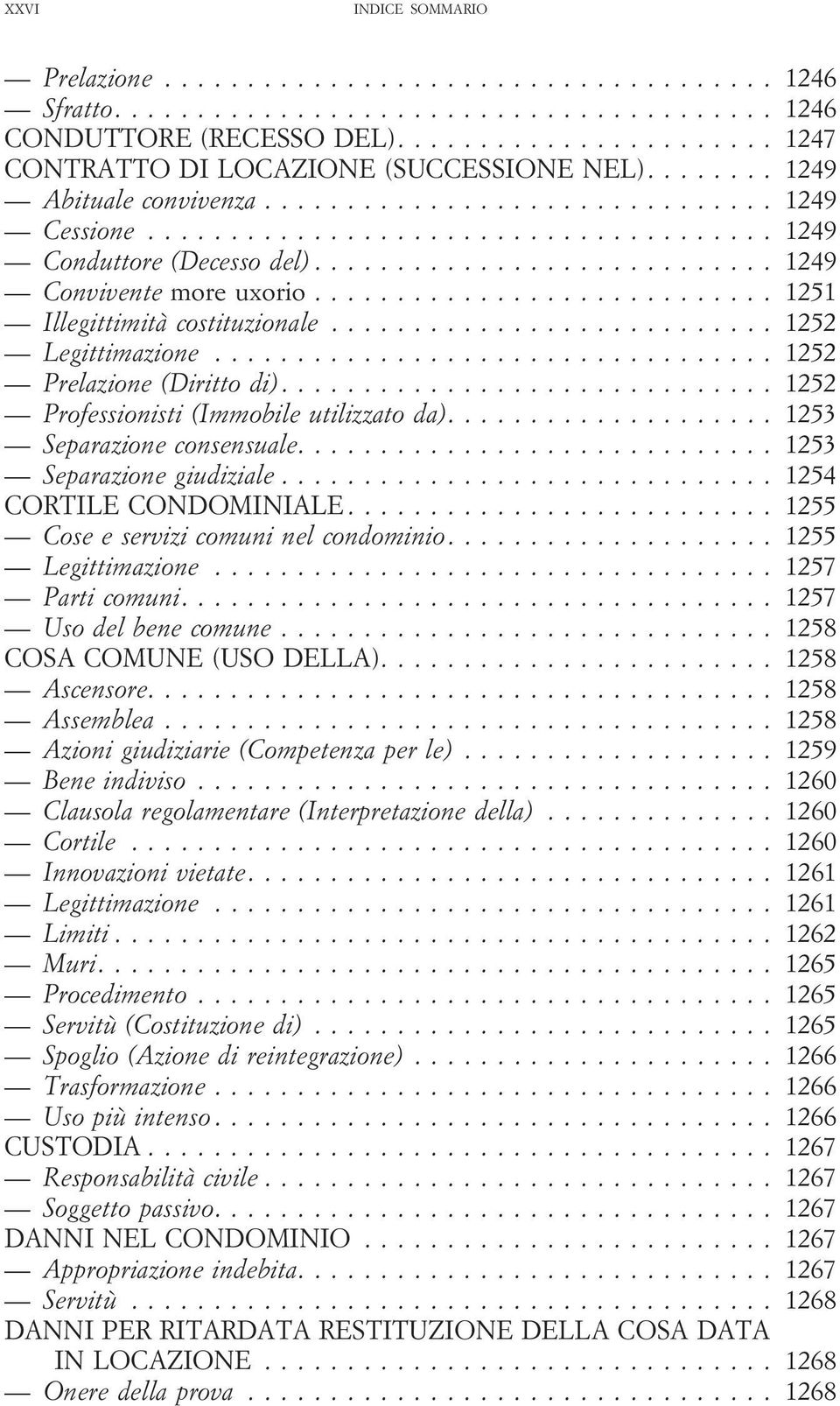 ... 1252 Professionisti (Immobile utilizzato da).... 1253 Separazione consensuale.... 1253 Separazione giudiziale... 1254 CORTILE CONDOMINIALE... 1255 Cose e servizi comuni nel condominio.