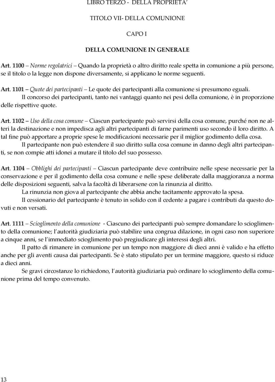 1101 Quote dei partecipanti Le quote dei partecipanti alla comunione si presumono eguali.