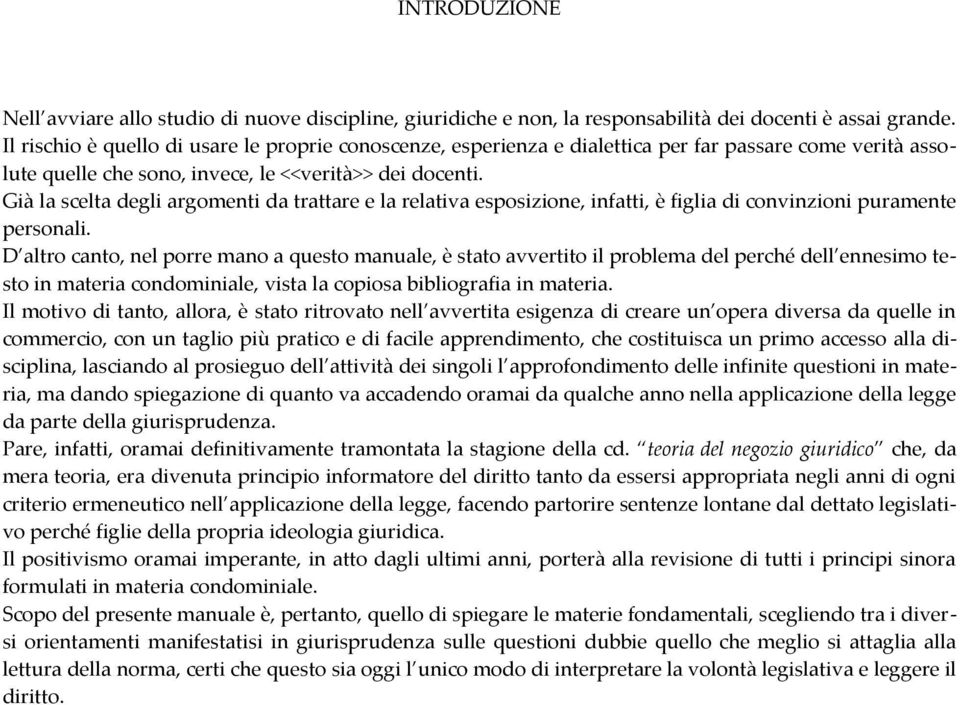 Già la scelta degli argomenti da trattare e la relativa esposizione, infatti, è figlia di convinzioni puramente personali.