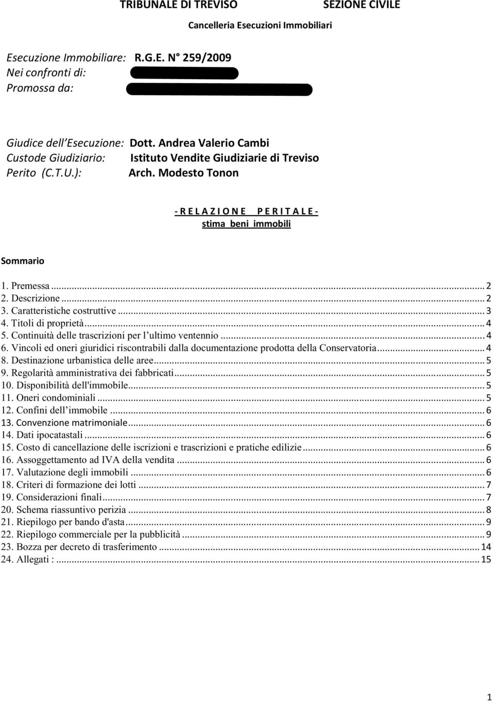 ..2 3. Caratteristiche costruttive...3 4. Titoli di proprietà...4 5. Continuità delle trascrizioni per l ultimo ventennio...4 6.