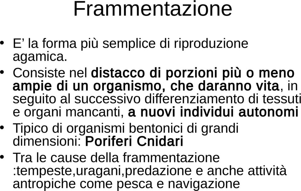 successivo differenziamento di tessuti e organi mancanti, a nuovi individui autonomi Tipico di organismi