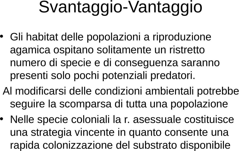 Al modificarsi delle condizioni ambientali potrebbe seguire la scomparsa di tutta una popolazione Nelle