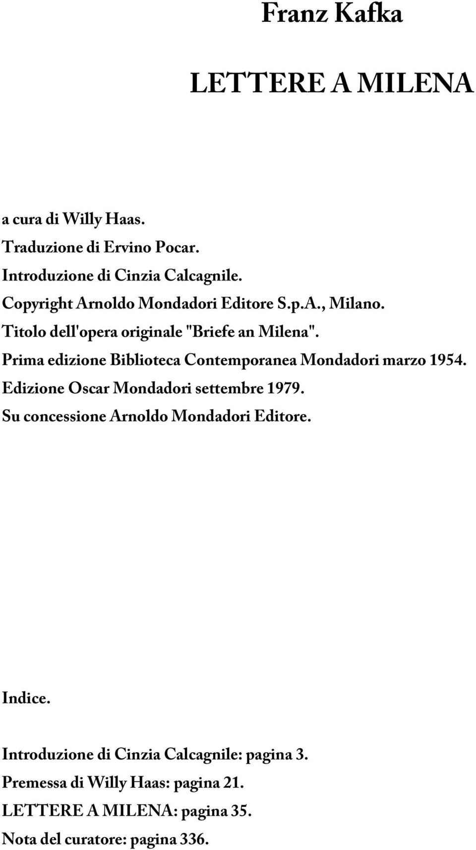Prima edizione Biblioteca Contemporanea Mondadori marzo 1954. Edizione Oscar Mondadori settembre 1979.