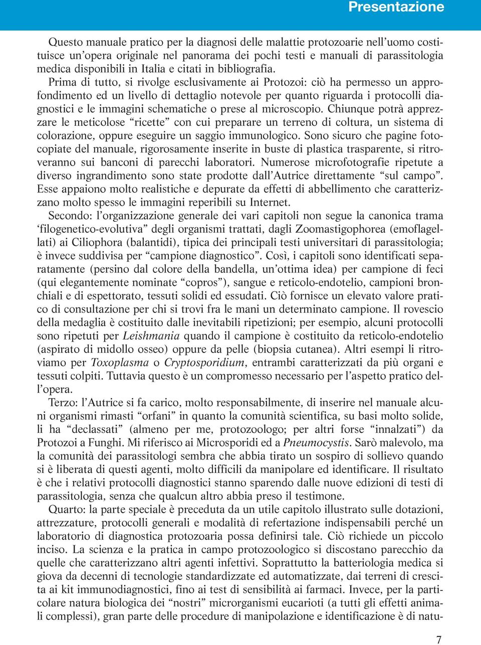 Prima di tutto, si rivolge esclusivamente ai Protozoi: ciò ha permesso un approfondimento ed un livello di dettaglio notevole per quanto riguarda i protocolli diagnostici e le immagini schematiche o