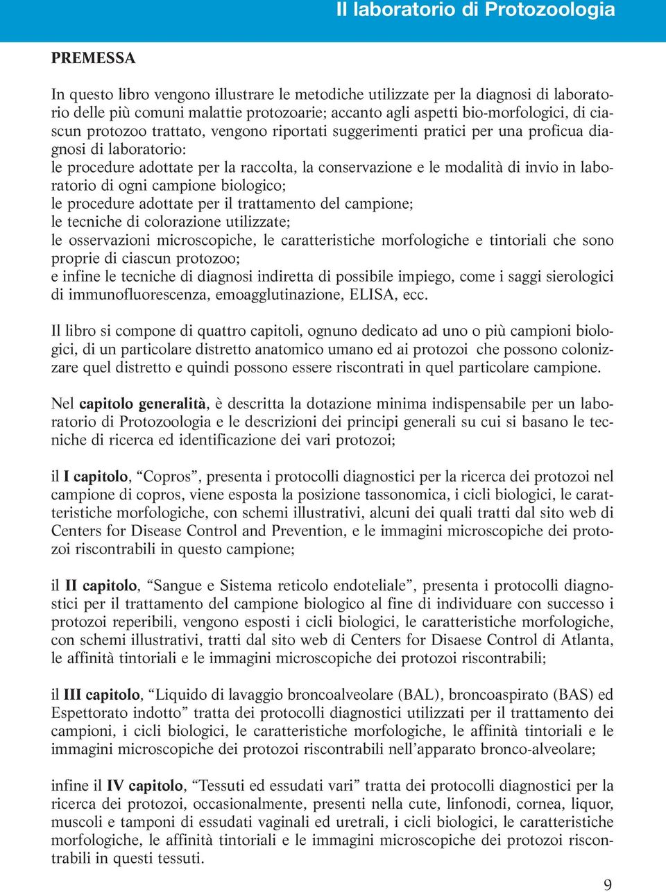 di invio in laboratorio di ogni campione biologico; le procedure adottate per il trattamento del campione; le tecniche di colorazione utilizzate; le osservazioni microscopiche, le caratteristiche