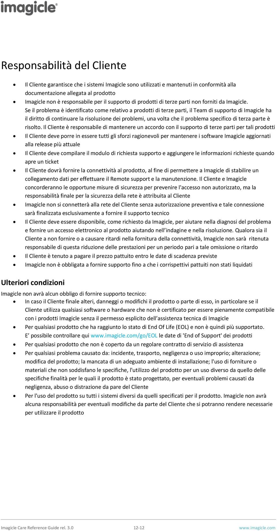 Se il problema è identificato come relativo a prodotti di terze parti, il Team di supporto di Imagicle ha il diritto di continuare la risoluzione dei problemi, una volta che il problema specifico di