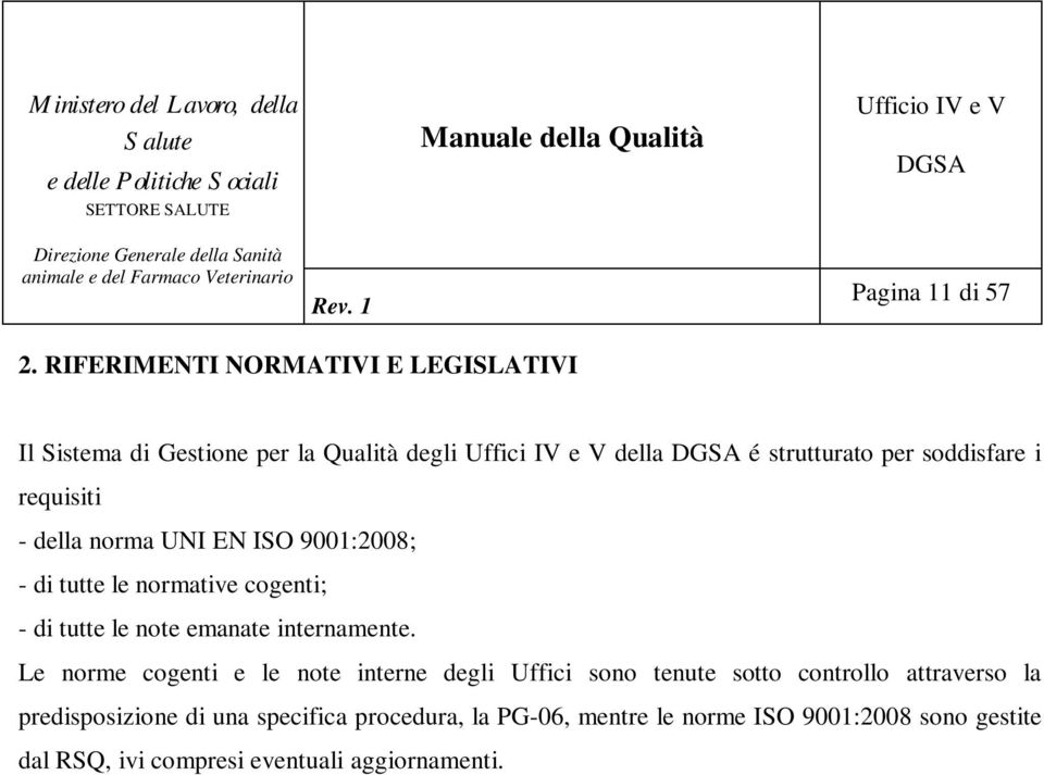 soddisfare i requisiti - della norma UNI EN ISO 9001:2008; - di tutte le normative cogenti; - di tutte le note emanate