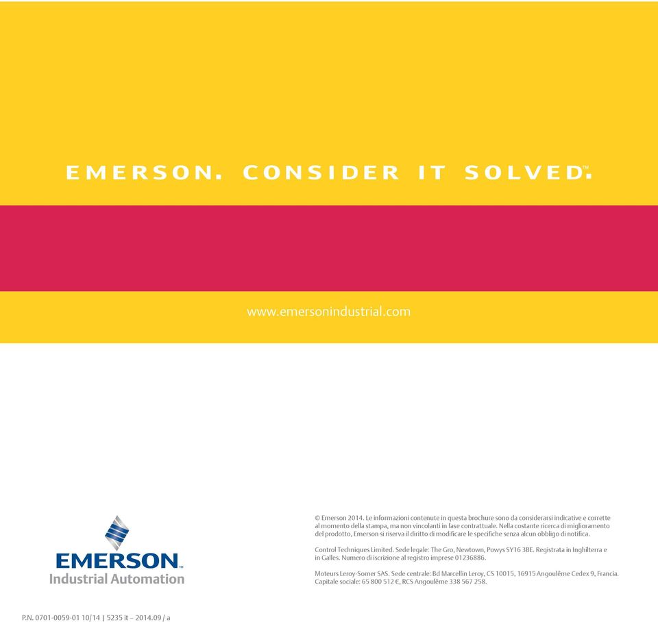 Nella costante ricerca di miglioramento del prodotto, Emerson si riserva il diritto di modificare le specifiche senza alcun obbligo di notifica. Control Techniques Limited.