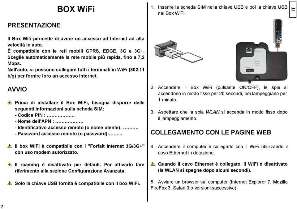 11 b/g) per fornire loro un accesso Internet.