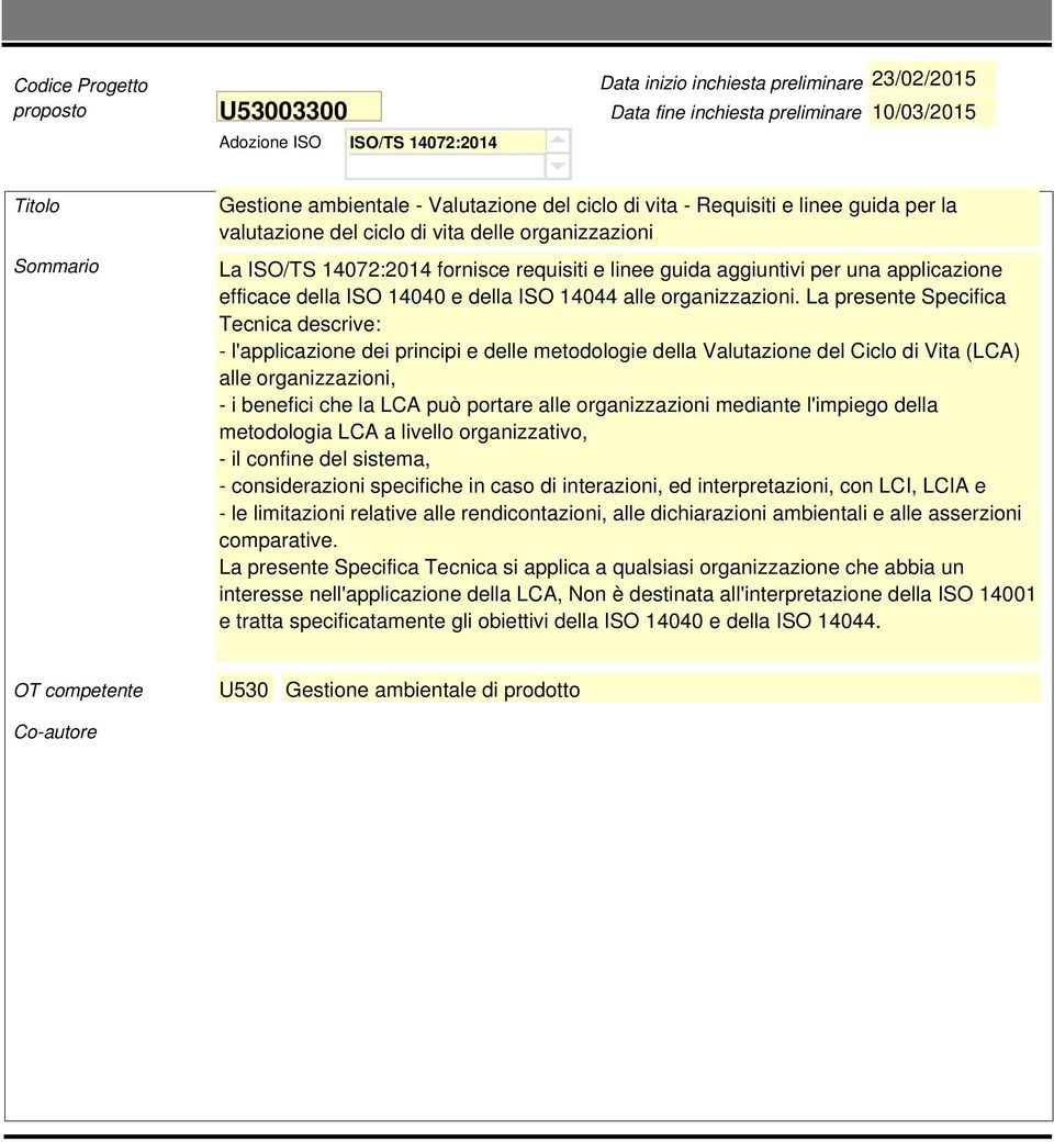 La presente Specifica Tecnica descrive: - l'applicazione dei principi e delle metodologie della Valutazione del Ciclo di Vita (LCA) alle organizzazioni, - i benefici che la LCA può portare alle