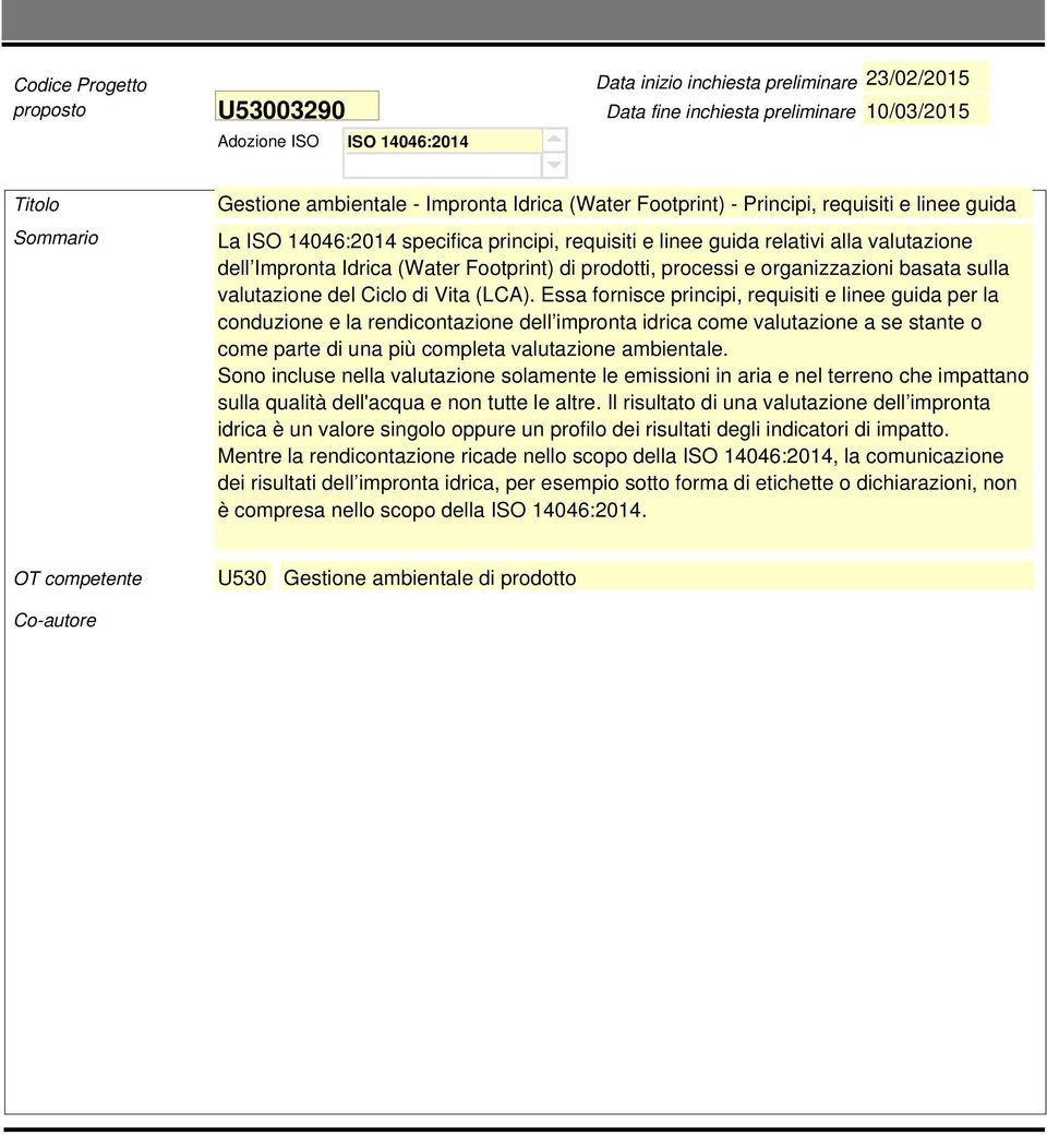 Essa fornisce principi, requisiti e linee guida per la conduzione e la rendicontazione dell impronta idrica come valutazione a se stante o come parte di una più completa valutazione ambientale.