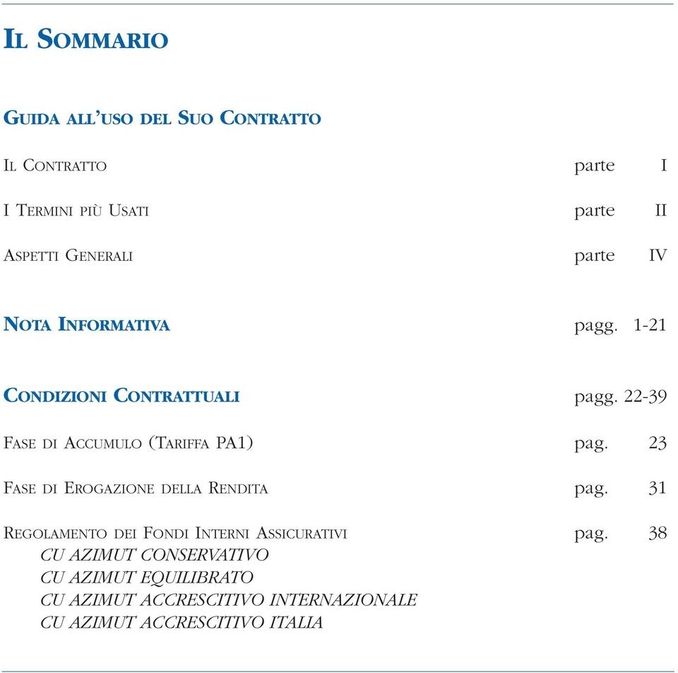 22-39 FASE DI ACCUMULO (TARIFFA PA1) pag. 23 FASE DI EROGAZIONE DELLA RENDITA pag.