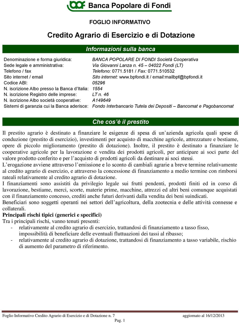 iscrizione Albo presso la Banca d Italia: 1554 N. iscrizione Registro delle imprese: LT n. 46 N.