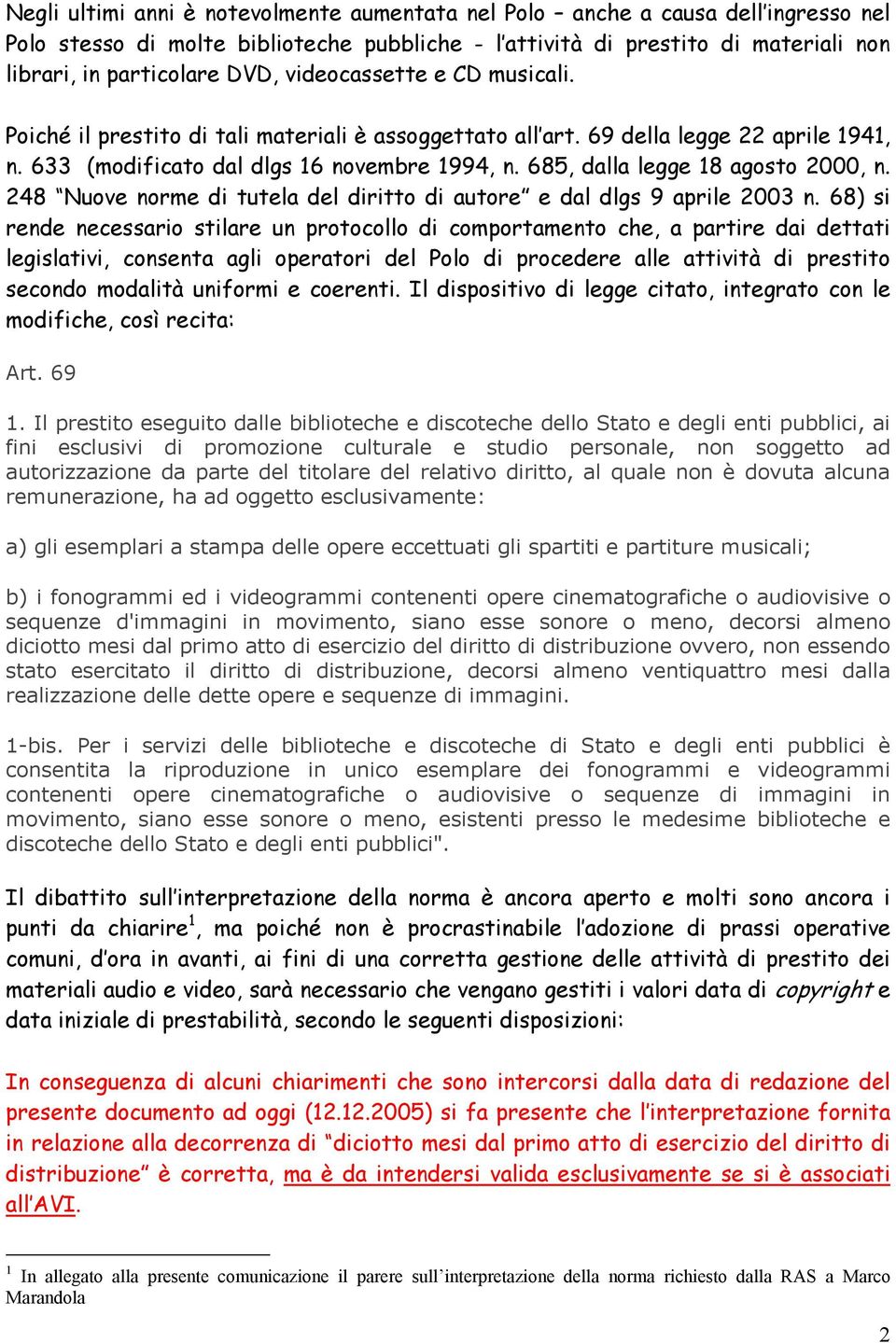 685, dalla legge 18 agosto 2000, n. 248 Nuove norme di tutela del diritto di autore e dal dlgs 9 aprile 2003 n.