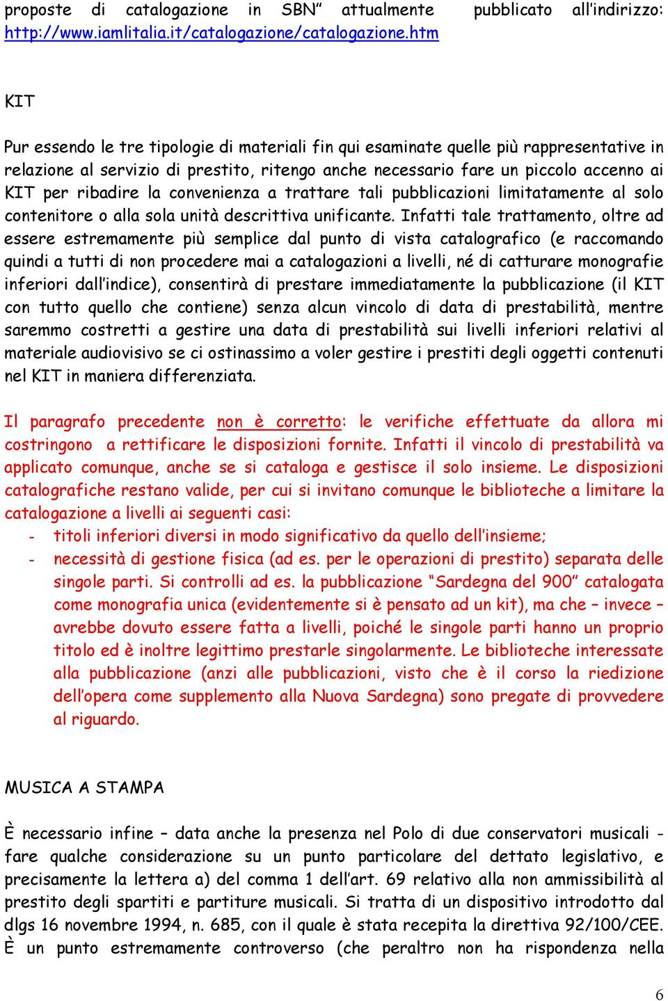 ribadire la convenienza a trattare tali pubblicazioni limitatamente al solo contenitore o alla sola unità descrittiva unificante.