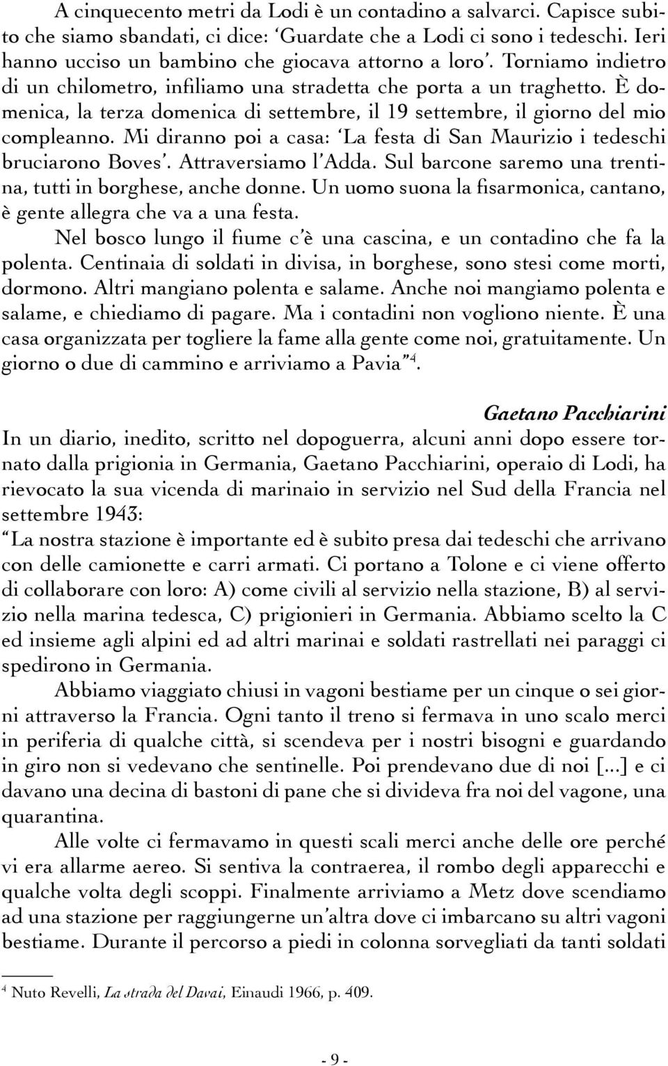 Mi diranno poi a casa: La festa di San Maurizio i tedeschi bruciarono Boves. Attraversiamo l Adda. Sul barcone saremo una trentina, tutti in borghese, anche donne.