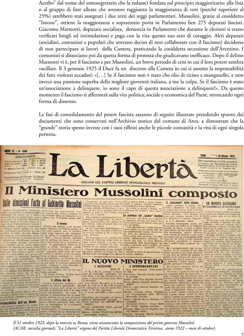 Giacomo Matteotti, deputato socialista, denuncia in Parlamento che durante le elezioni si erano verificati brogli ed intimidazioni e paga con la vita questo suo atto di coraggio.