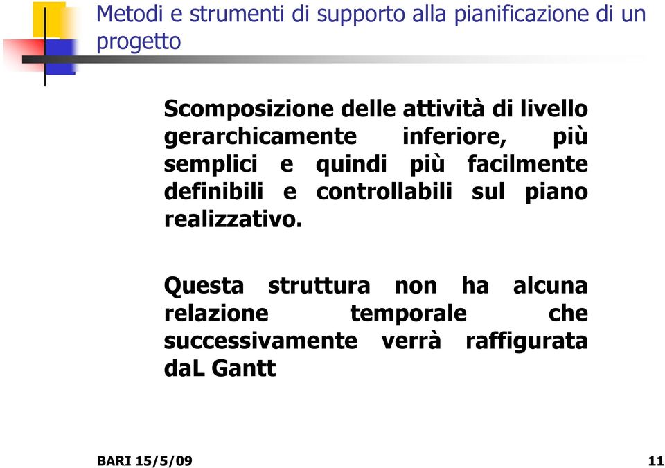 facilmente definibili e controllabili sul piano realizzativo.