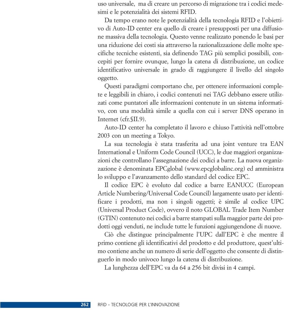 Questo venne realizzato ponendo le basi per una riduzione dei costi sia attraverso la razionalizzazione delle molte specifiche tecniche esistenti, sia definendo TAG più semplici possibili, concepiti