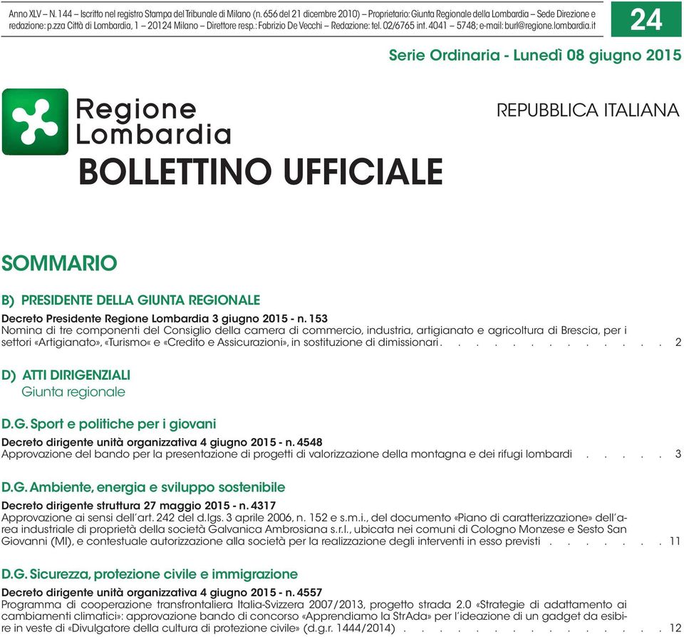 it 24 Serie Ordinaria - Lunedì 08 giugno 2015 BOLLETTINO UFFICIALE REPUBBLICA ITALIANA SOMMARIO B) PRESIDENTE DELLA GIUNTA REGIONALE Decreto Presidente Regione Lombardia 3 giugno 2015 - n.