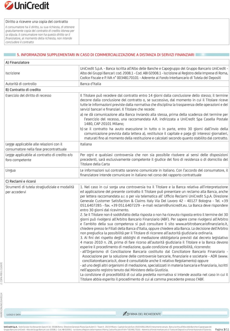 Informazioni supplementari in caso di commercializzazione a distanza di servizi finanziari A) Finanziatore Iscrizione Autorità di controllo B) Contratto di credito Esercizio del diritto di recesso