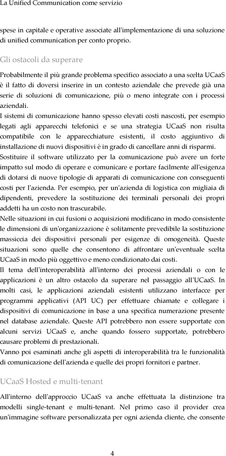 comunicazione, più o meno integrate con i processi aziendali.