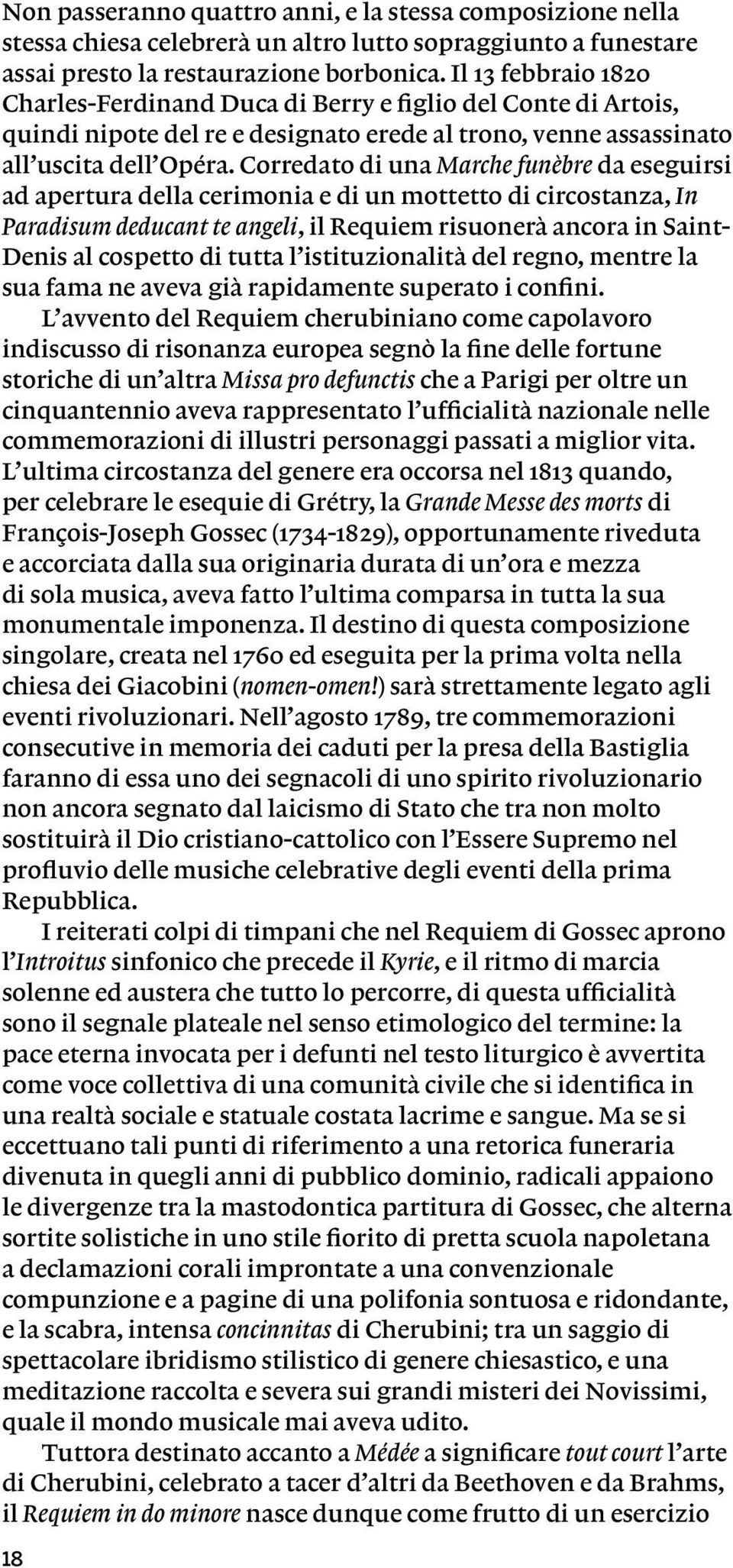 Corredato di una Marche funèbre da eseguirsi ad apertura della cerimonia e di un mottetto di circostanza, In Paradisum deducant te angeli, il Requiem risuonerà ancora in Saint- Denis al cospetto di