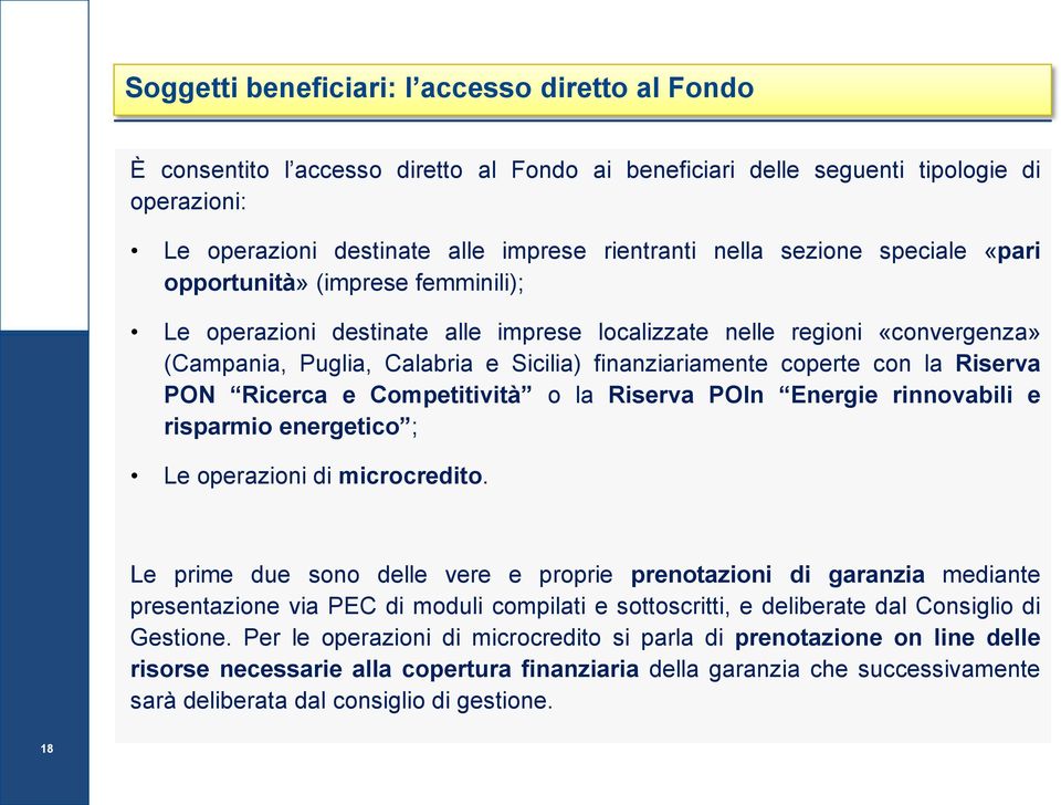 con la Riserva PON Ricerca e Competitività o la Riserva POIn Energie rinnovabili e risparmio energetico ; Le operazioni di microcredito.